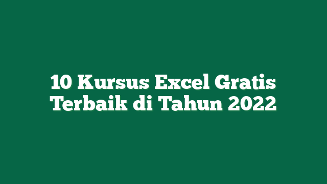 10 Kursus Excel Gratis Terbaik di Tahun 2022