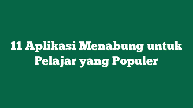 11 Aplikasi Menabung untuk Pelajar yang Populer