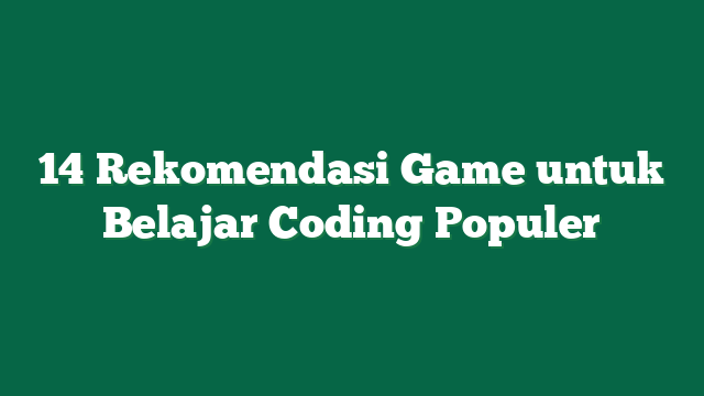 14 Rekomendasi Game untuk Belajar Coding Populer
