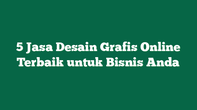 5 Jasa Desain Grafis Online Terbaik untuk Bisnis Anda