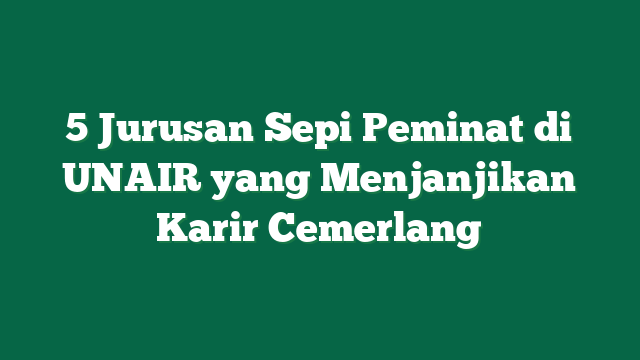 5 Jurusan Sepi Peminat di UNAIR yang Menjanjikan Karir Cemerlang