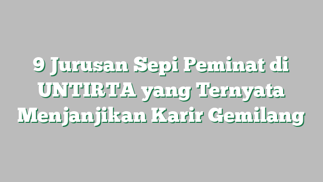 9 Jurusan Sepi Peminat di UNTIRTA yang Ternyata Menjanjikan Karir Gemilang