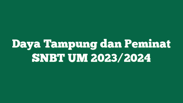 Daya Tampung dan Peminat SNBT UM 2023/2024