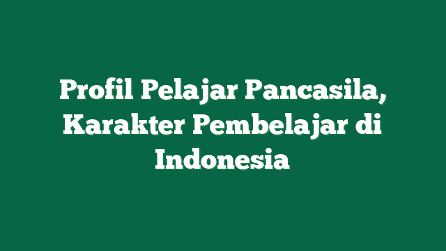 Profil Pelajar Pancasila, Karakter Pembelajar di Indonesia