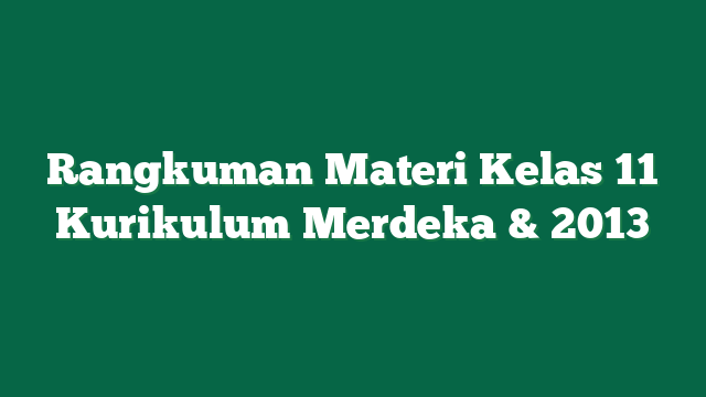 Rangkuman Materi Kelas 11 Kurikulum Merdeka & 2013
