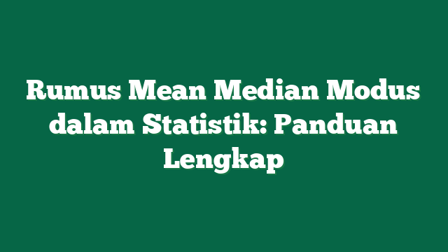 Rumus Mean Median Modus dalam Statistik: Panduan Lengkap