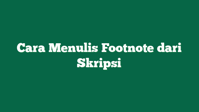 Cara Menulis Footnote dari Skripsi