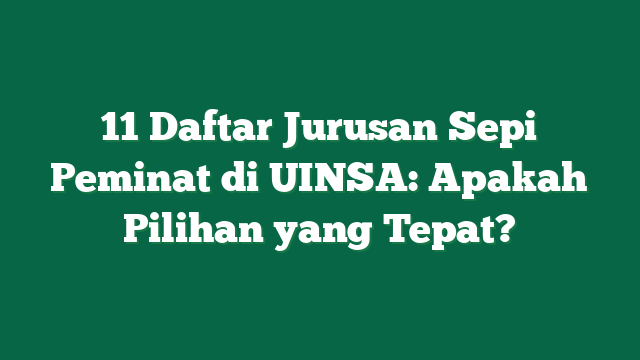 11 Daftar Jurusan Sepi Peminat di UINSA: Apakah Pilihan yang Tepat?