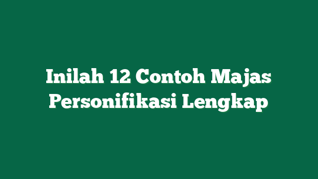 Inilah 12 Contoh Majas Personifikasi Lengkap