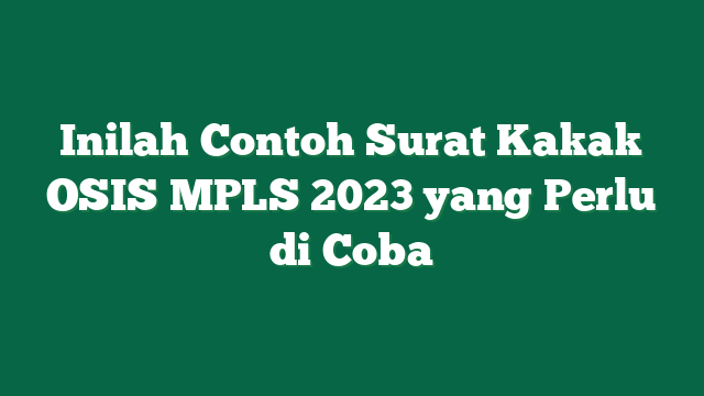 Inilah Contoh Surat Kakak OSIS MPLS 2023 yang Perlu di Coba