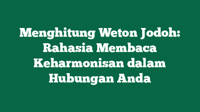 Menghitung Weton Jodoh: Rahasia Membaca Keharmonisan dalam Hubungan Anda