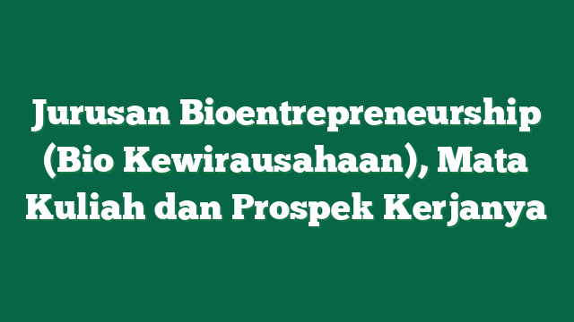Jurusan Bioentrepreneurship (Bio Kewirausahaan), Mata Kuliah dan Prospek Kerjanya