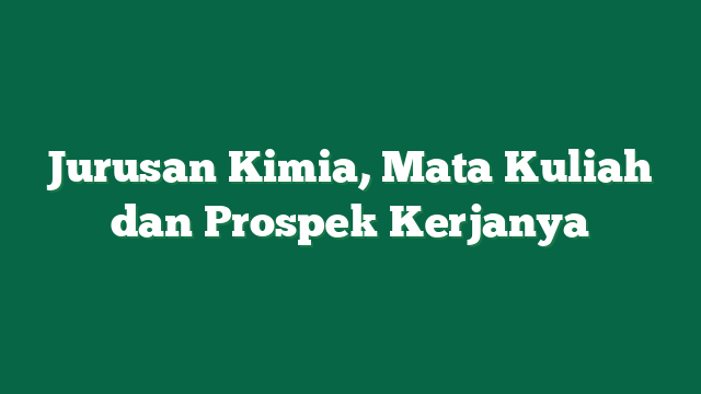 Jurusan Kimia, Mata Kuliah dan Prospek Kerjanya
