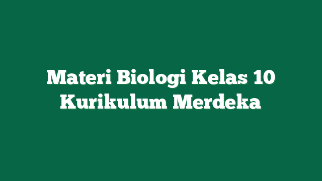 Materi Biologi Kelas 10 Kurikulum Merdeka