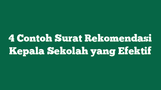 4 Contoh Surat Rekomendasi Kepala Sekolah yang Efektif
