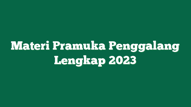 Materi Pramuka Penggalang Lengkap 2023