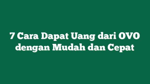 7 Cara Dapat Uang dari OVO dengan Mudah dan Cepat
