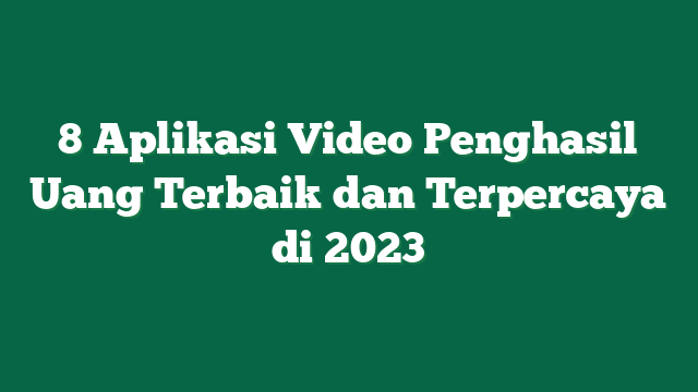 8 Aplikasi Video Penghasil Uang Terbaik dan Terpercaya di 2023
