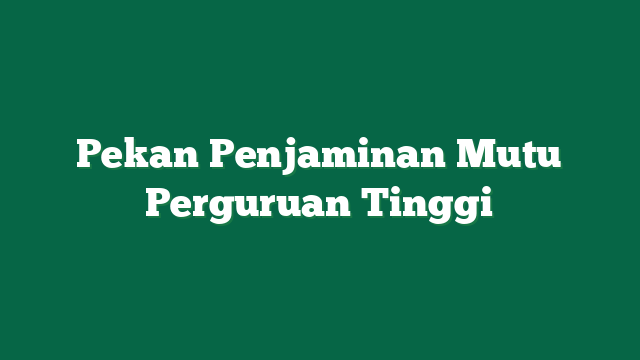 Pekan Penjaminan Mutu Perguruan Tinggi
