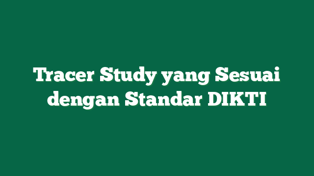 Tracer Study yang Sesuai dengan Standar DIKTI