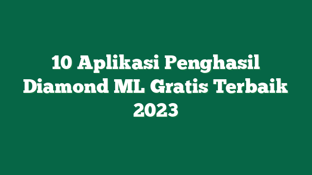 10 Aplikasi Penghasil Diamond ML Gratis Terbaik 2023