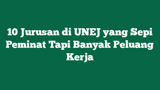 10 Jurusan di UNEJ yang Sepi Peminat Tapi Banyak Peluang Kerja