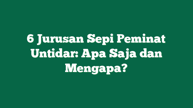 6 Jurusan Sepi Peminat Untidar: Apa Saja dan Mengapa?