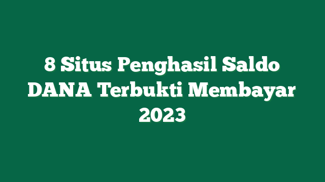 8 Situs Penghasil Saldo DANA Terbukti Membayar 2023