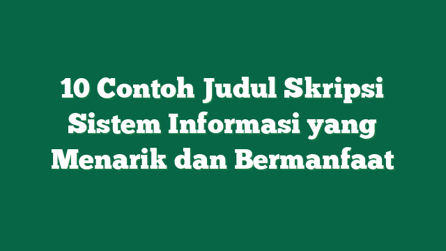10 Contoh Judul Skripsi Sistem Informasi yang Menarik dan Bermanfaat