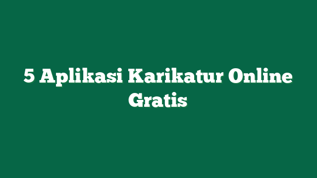 5 Aplikasi Karikatur Online Gratis