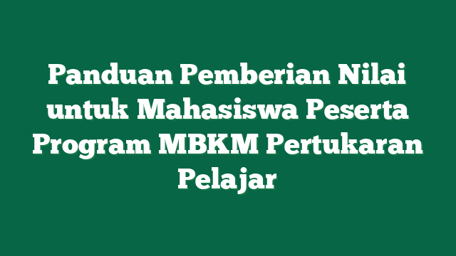 Panduan Pemberian Nilai untuk Mahasiswa Peserta Program MBKM Pertukaran Pelajar
