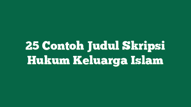 25 Contoh Judul Skripsi Hukum Keluarga Islam