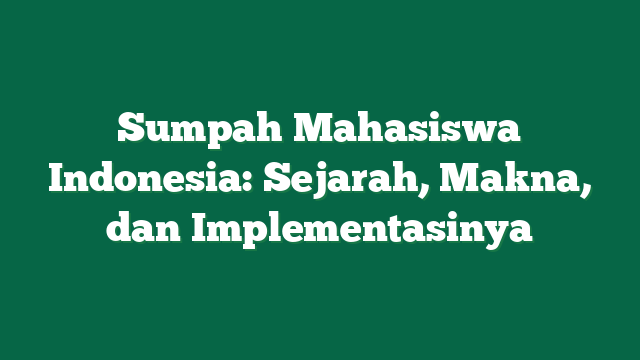 Sumpah Mahasiswa Indonesia: Sejarah, Makna, dan Implementasinya