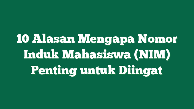10 Alasan Mengapa Nomor Induk Mahasiswa (NIM) Penting untuk Diingat