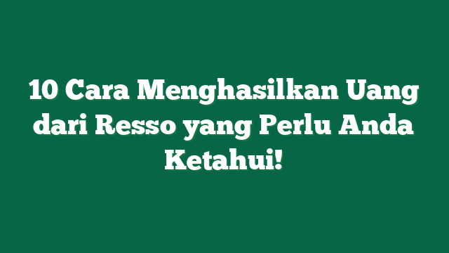 10 Cara Menghasilkan Uang dari Resso yang Perlu Anda Ketahui!
