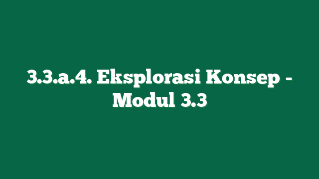 3.3.a.4. Eksplorasi Konsep - Modul 3.3