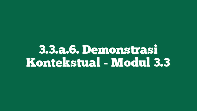 3.3.a.6. Demonstrasi Kontekstual - Modul 3.3