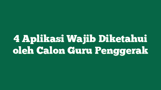 4 Aplikasi Wajib Diketahui oleh Calon Guru Penggerak