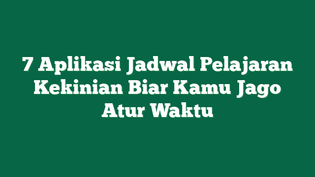 7 Aplikasi Jadwal Pelajaran Kekinian Biar Kamu Jago Atur Waktu