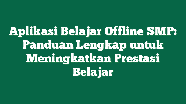 Aplikasi Belajar Offline SMP: Panduan Lengkap untuk Meningkatkan Prestasi Belajar