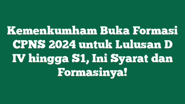 Kemenkumham Buka Formasi CPNS 2024 untuk Lulusan D IV hingga S1, Ini Syarat dan Formasinya!
