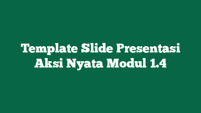 Template Slide Presentasi Aksi Nyata Modul 1.4