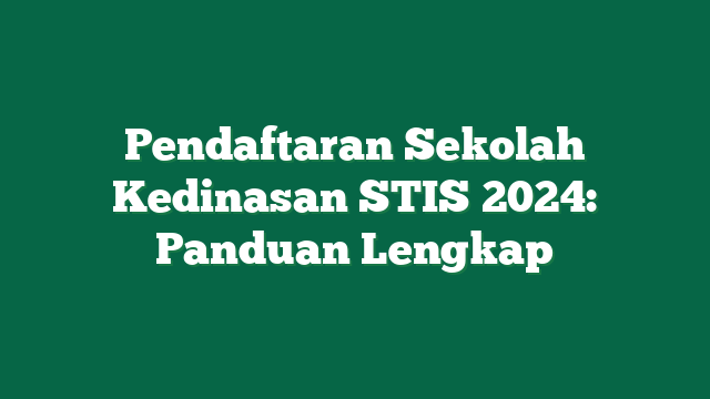 Pendaftaran Sekolah Kedinasan STIS 2024: Panduan Lengkap