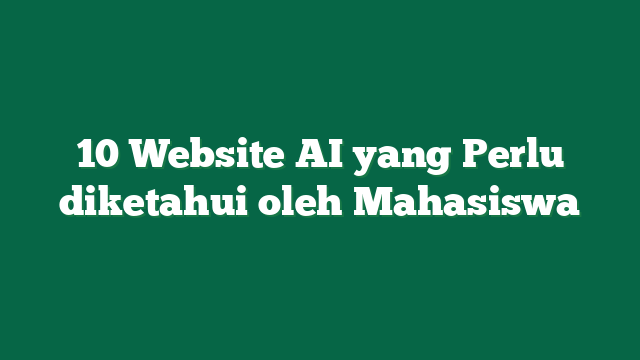 10 Website AI yang Perlu diketahui oleh Mahasiswa