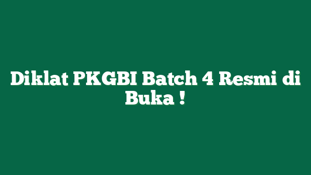 Diklat PKGBI Batch 4 Resmi di Buka !