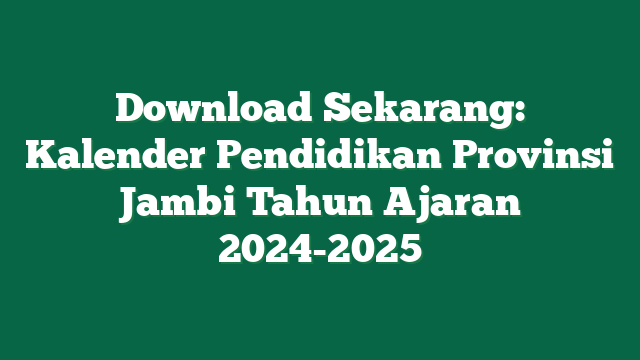 Download Sekarang: Kalender Pendidikan Provinsi Jambi Tahun Ajaran 2024-2025