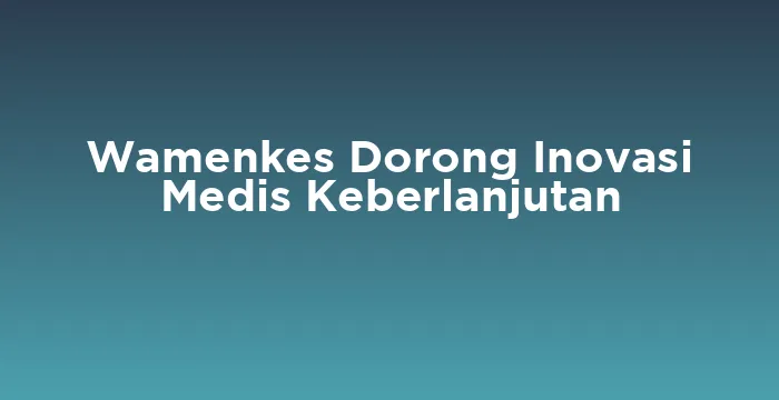 Featured image for Wamenkes Dorong Inovasi Medis Keberlanjutan