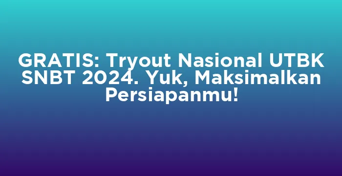 Featured image for GRATIS: Tryout Nasional UTBK SNBT 2024. Yuk, Maksimalkan Persiapanmu!