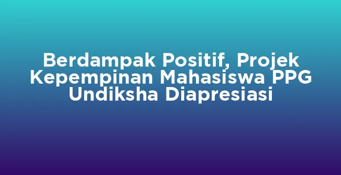 Featured image for Berdampak Positif, Projek Kepempinan Mahasiswa PPG Undiksha Diapresiasi