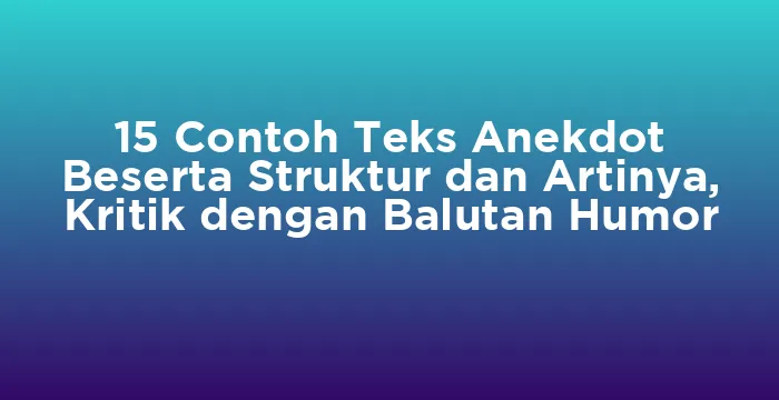 Featured image for 15 Contoh Teks Anekdot Beserta Struktur dan Artinya, Kritik dengan Balutan Humor